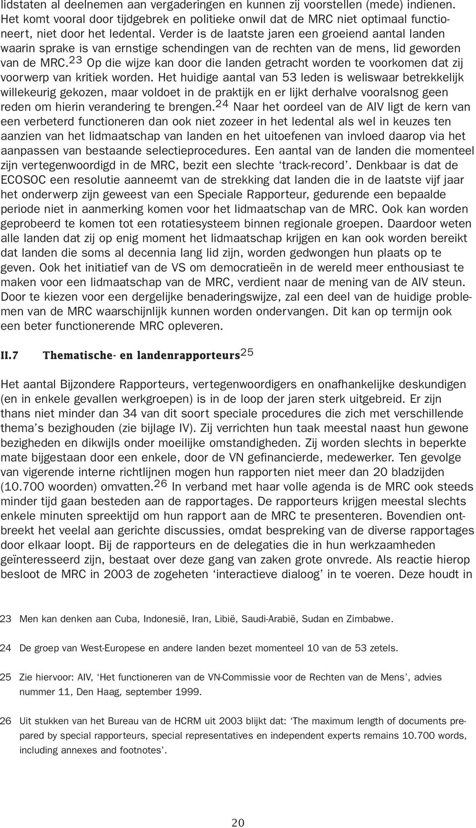 23 Op die wijze kan door die landen getracht worden te voorkomen dat zij voorwerp van kritiek worden.