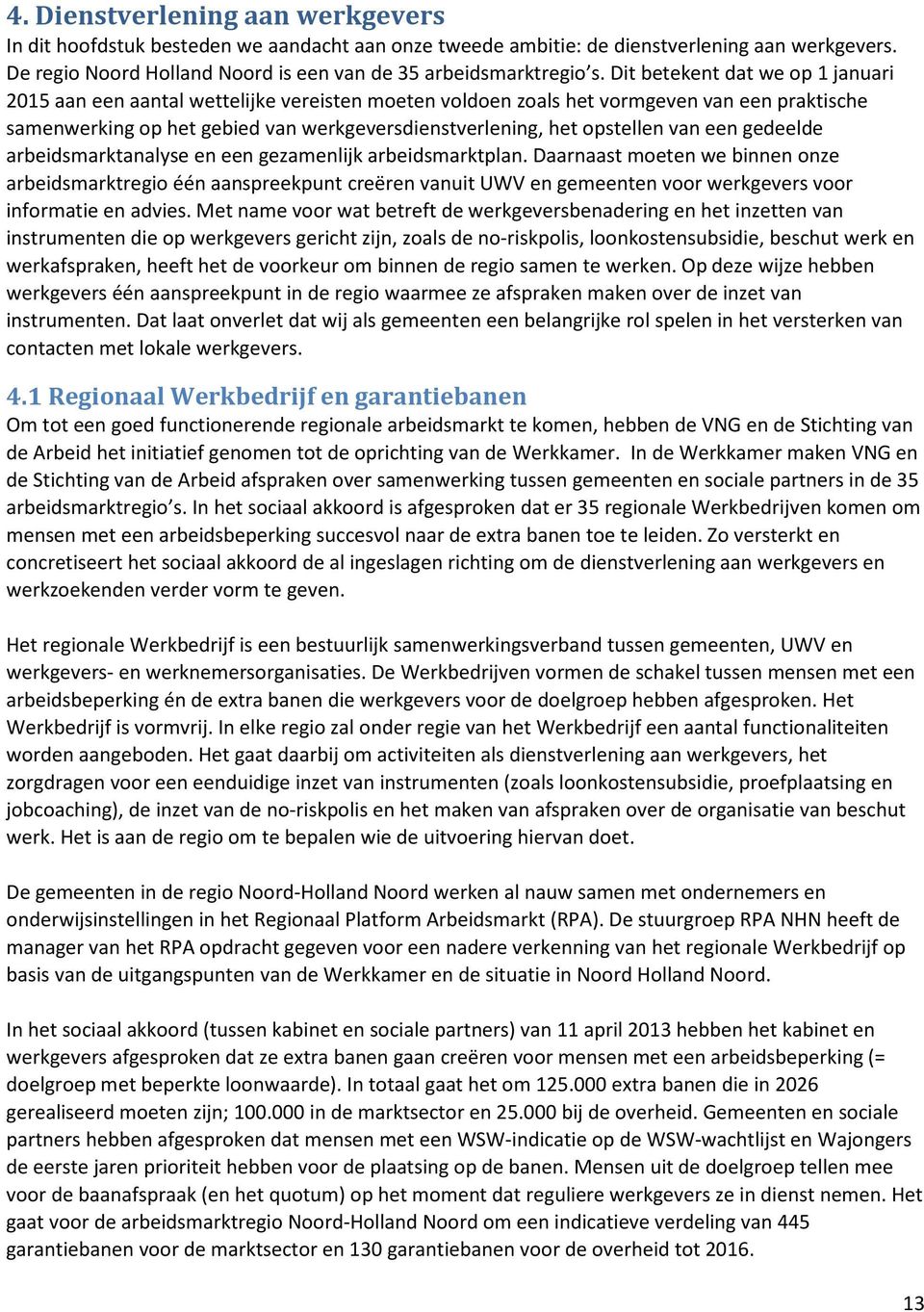 van een gedeelde arbeidsmarktanalyse en een gezamenlijk arbeidsmarktplan.