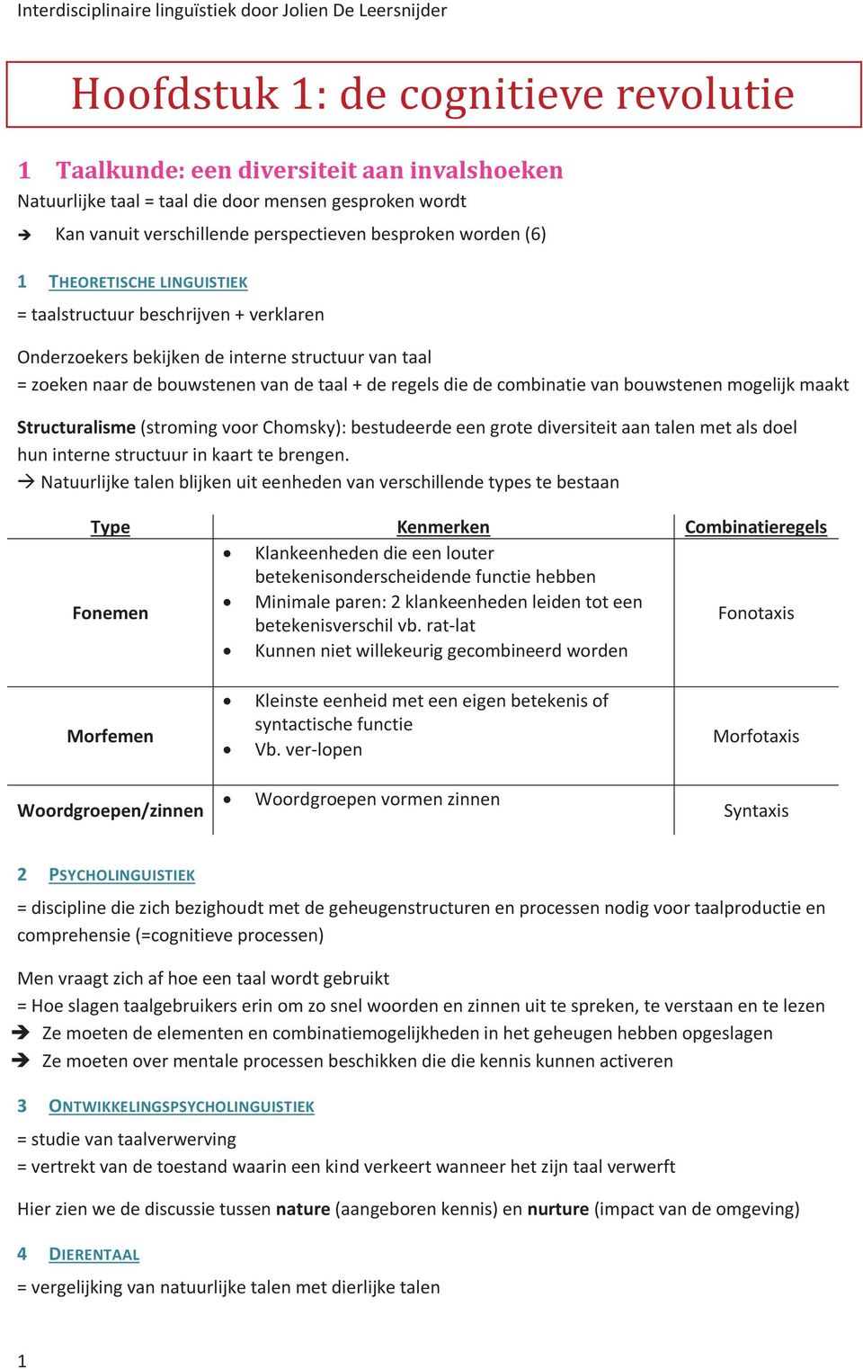 bouwstenen mogelijk maakt Structuralisme (stroming voor Chomsky): bestudeerde een grote diversiteit aan talen met als doel hun interne structuur in kaart te brengen.