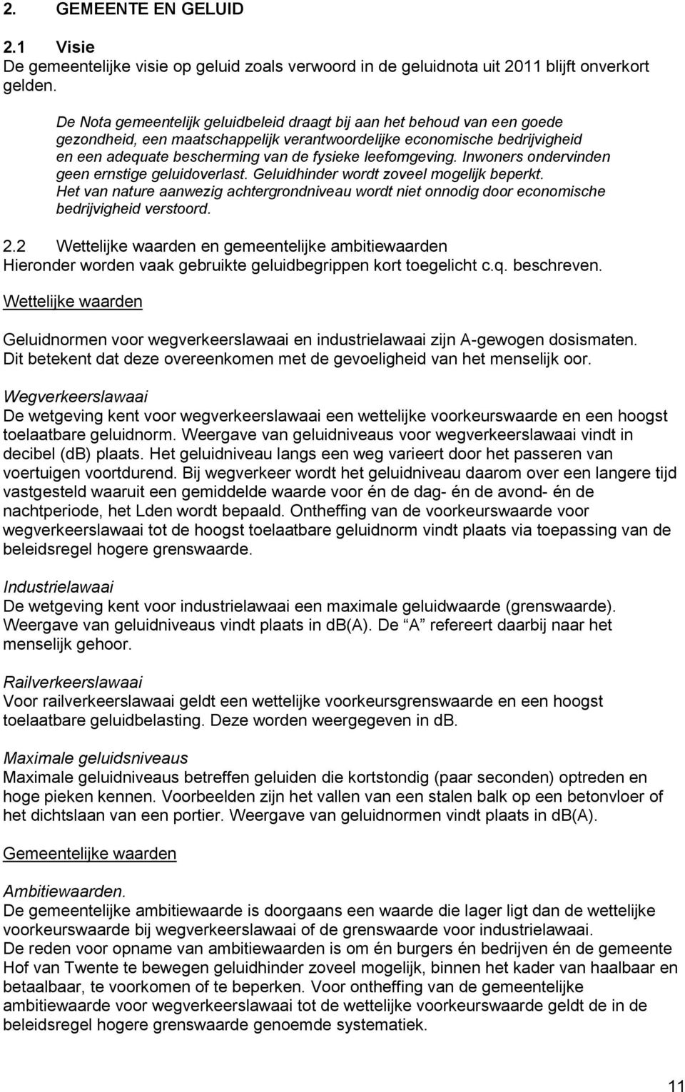 leefomgeving. Inwoners ondervinden geen ernstige geluidoverlast. Geluidhinder wordt zoveel mogelijk beperkt.