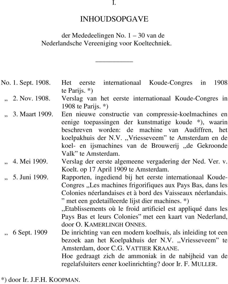 ,,Vriesseveem te Amsterdam en de koel- en ijsmachines van de Brouwerij,,de Gekroonde Valk te Amsterdam.,, 4. Mei 1909. Verslag der eerste algemeene vergadering der Ned. Ver. v. Koelt.