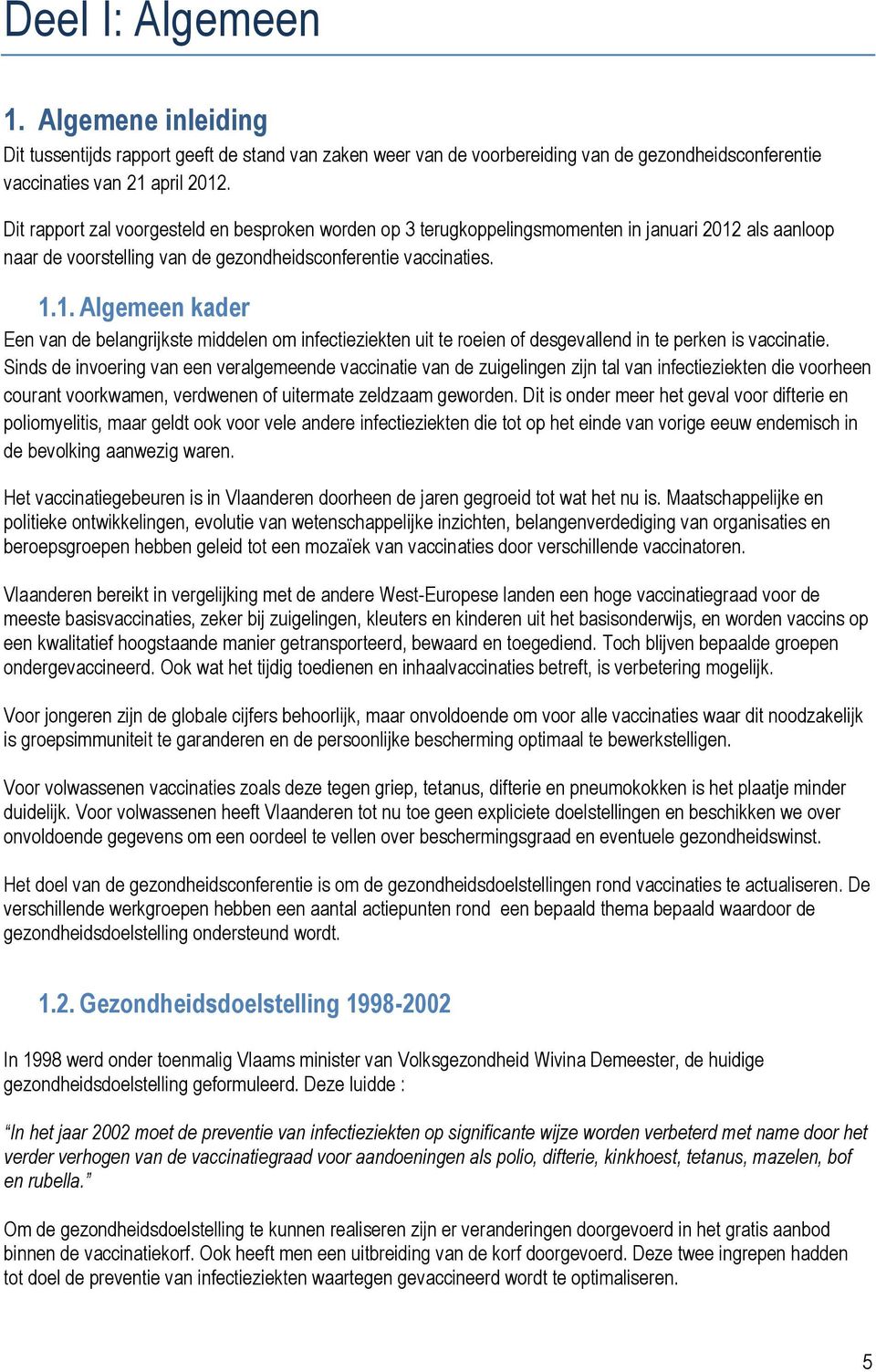 als aanloop naar de voorstelling van de gezondheidsconferentie vaccinaties. 1.