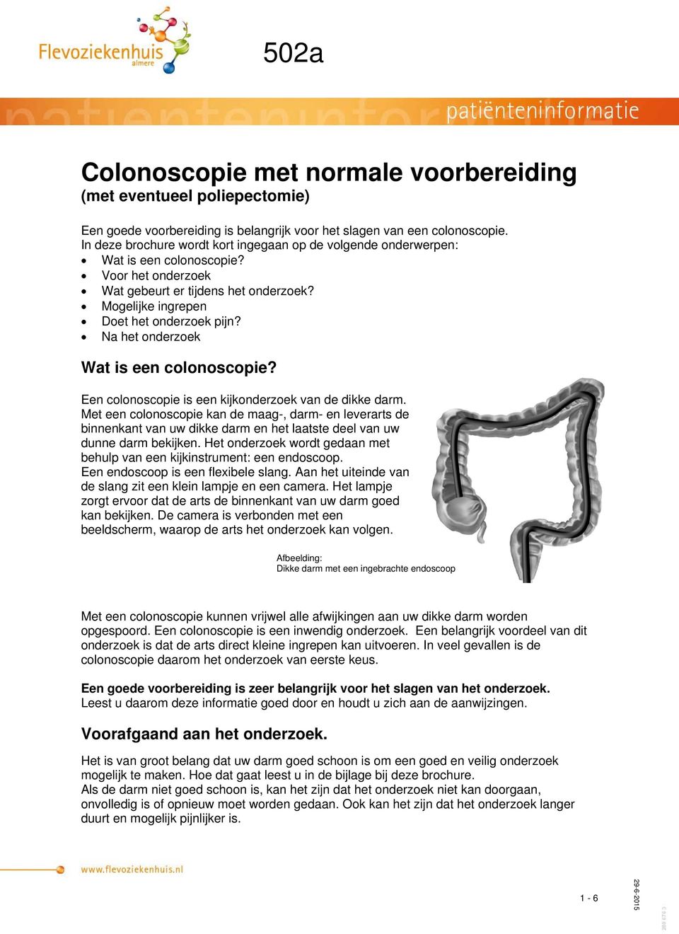 Na het onderzoek Wat is een colonoscopie? Een colonoscopie is een kijkonderzoek van de dikke darm.