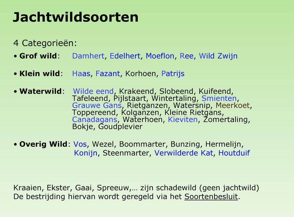 Rietgans, Canadagans, Waterhoen, Kieviten, Zomertaling, Bokje, Goudplevier Overig Wild: Vos, Wezel, Boommarter, Bunzing, Hermelijn, Konijn, Steenmarter,