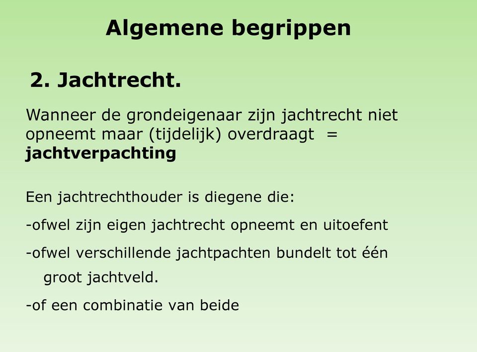 overdraagt = jachtverpachting Een jachtrechthouder is diegene die: -ofwel zijn