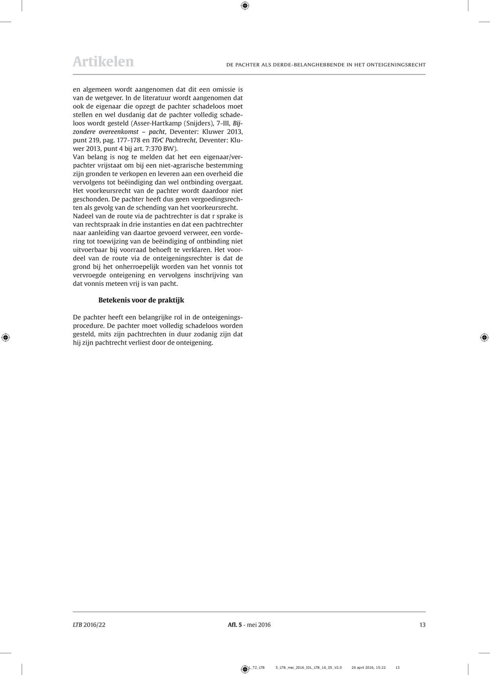 Bijzondere overeenkomst pacht, Deventer: Kluwer 2013, punt 219, pag. 177-178 en T&C Pachtrecht, Deventer: Kluwer 2013, punt 4 bij art. 7:370 BW).