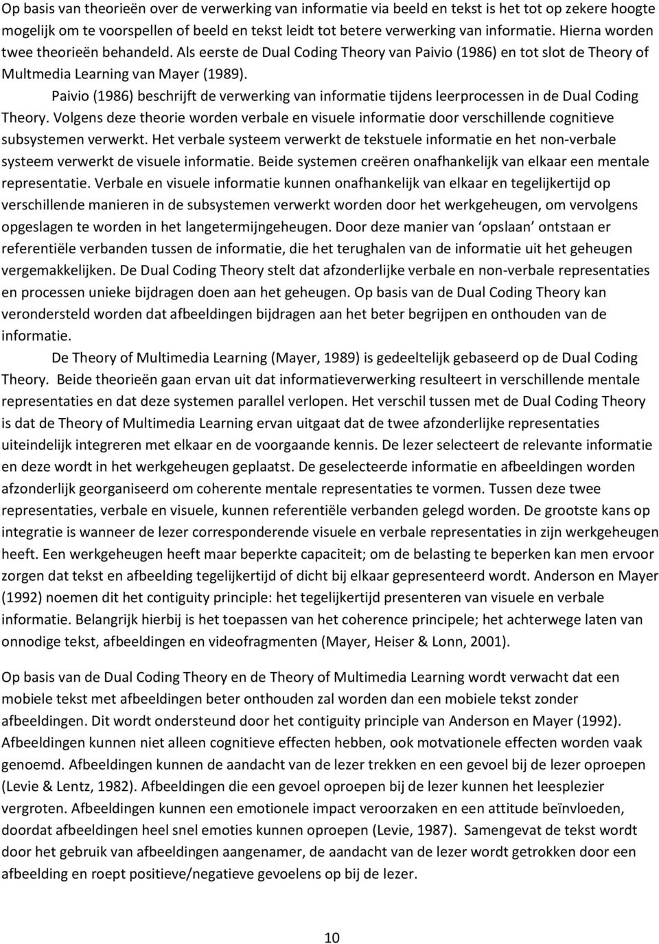 Paivio (1986) beschrijft de verwerking van informatie tijdens leerprocessen in de Dual Coding Theory.