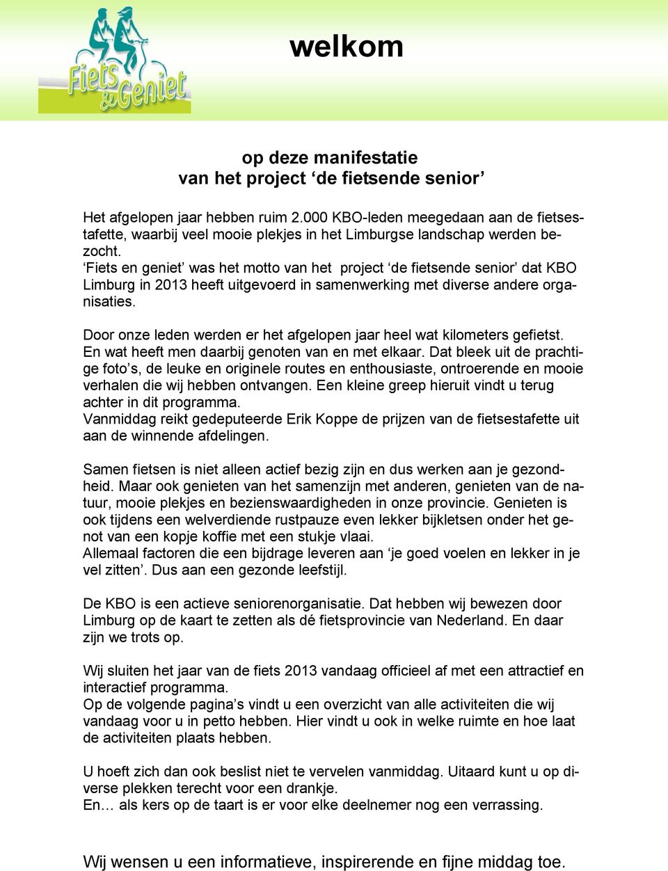 Fiets en geniet was het motto van het project de fietsende senior dat KBO Limburg in 2013 heeft uitgevoerd in samenwerking met diverse andere organisaties.