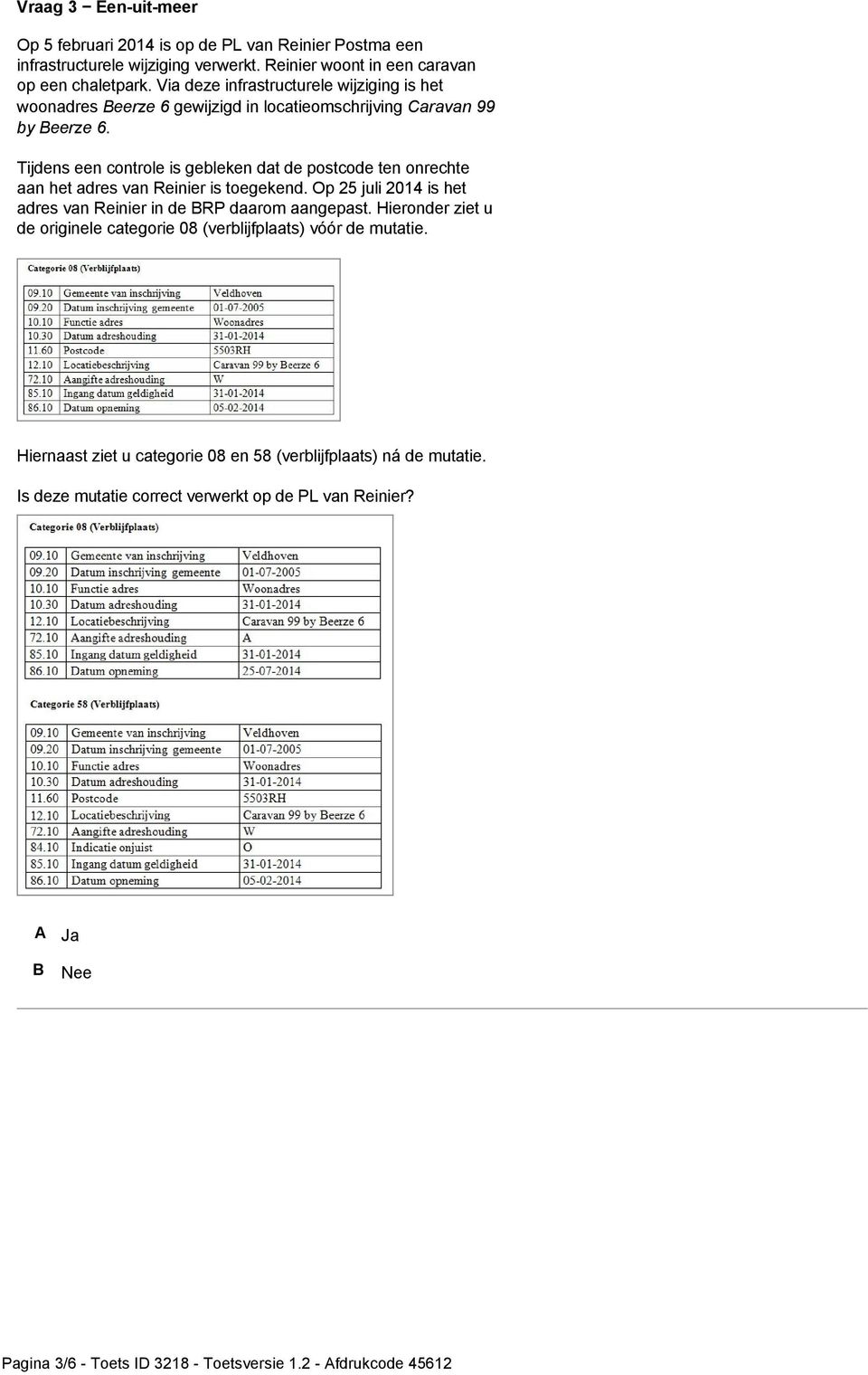 Tijdens een controle is gebleken dat de postcode ten onrechte aan het adres van Reinier is toegekend. Op 25 juli 2014 is het adres van Reinier in de RP daarom aangepast.