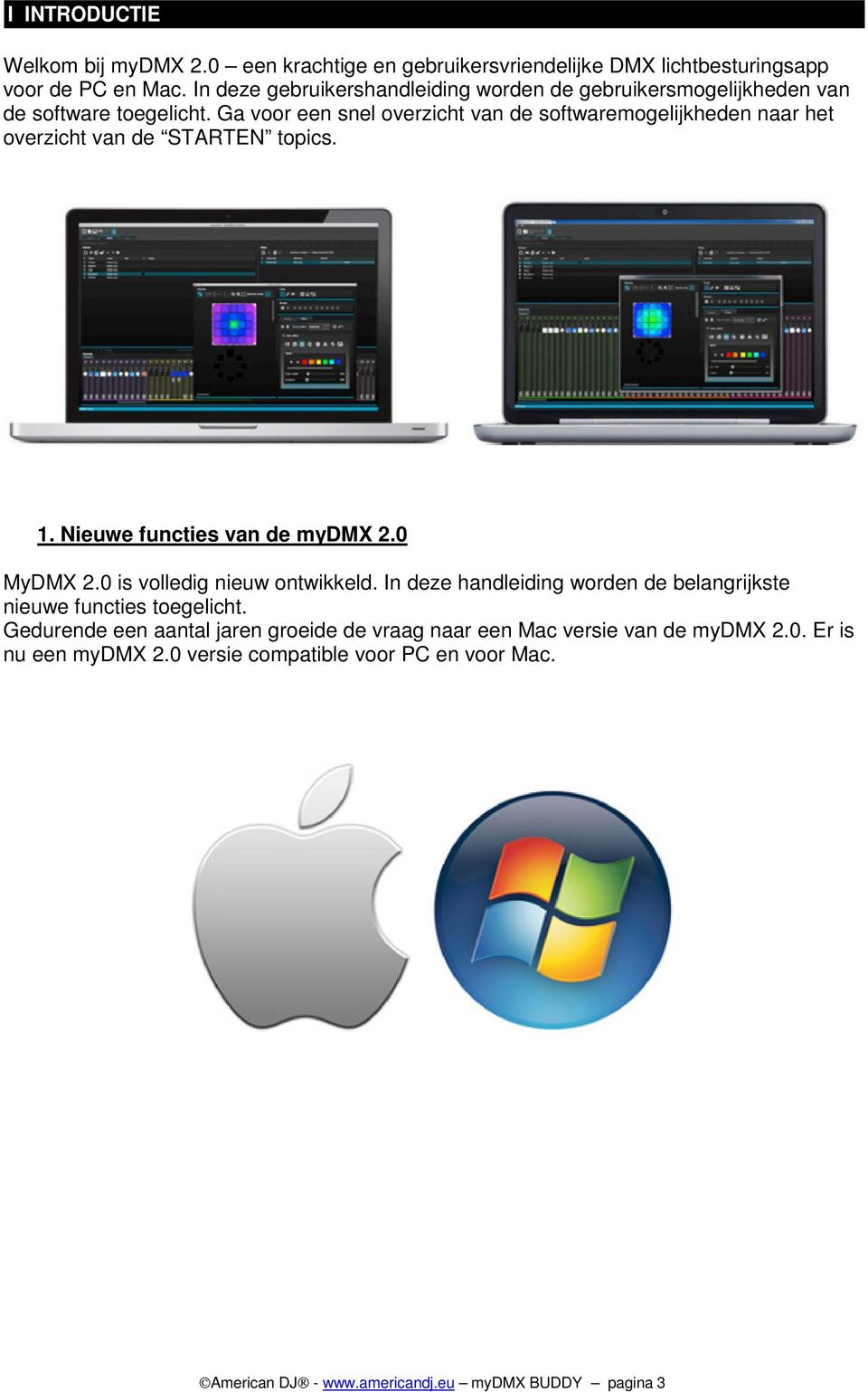 Ga voor een snel overzicht van de softwaremogelijkheden naar het overzicht van de STARTEN topics. 1. Nieuwe functies van de mydmx 2.0 MyDMX 2.