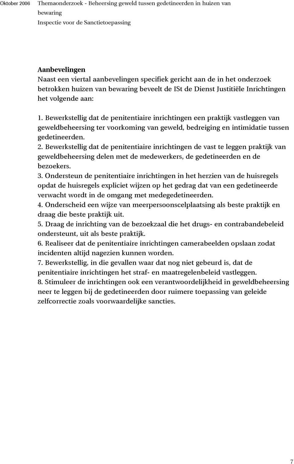 Bewerkstellig dat de penitentiaire inrichtingen de vast te leggen praktijk van geweldbeheersing delen met de medewerkers, de gedetineerden en de bezoekers. 3.