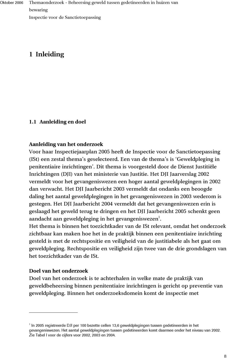 Het DJI Jaarverslag 2002 vermeldt voor het gevangeniswezen een hoger aantal geweldplegingen in 2002 dan verwacht.