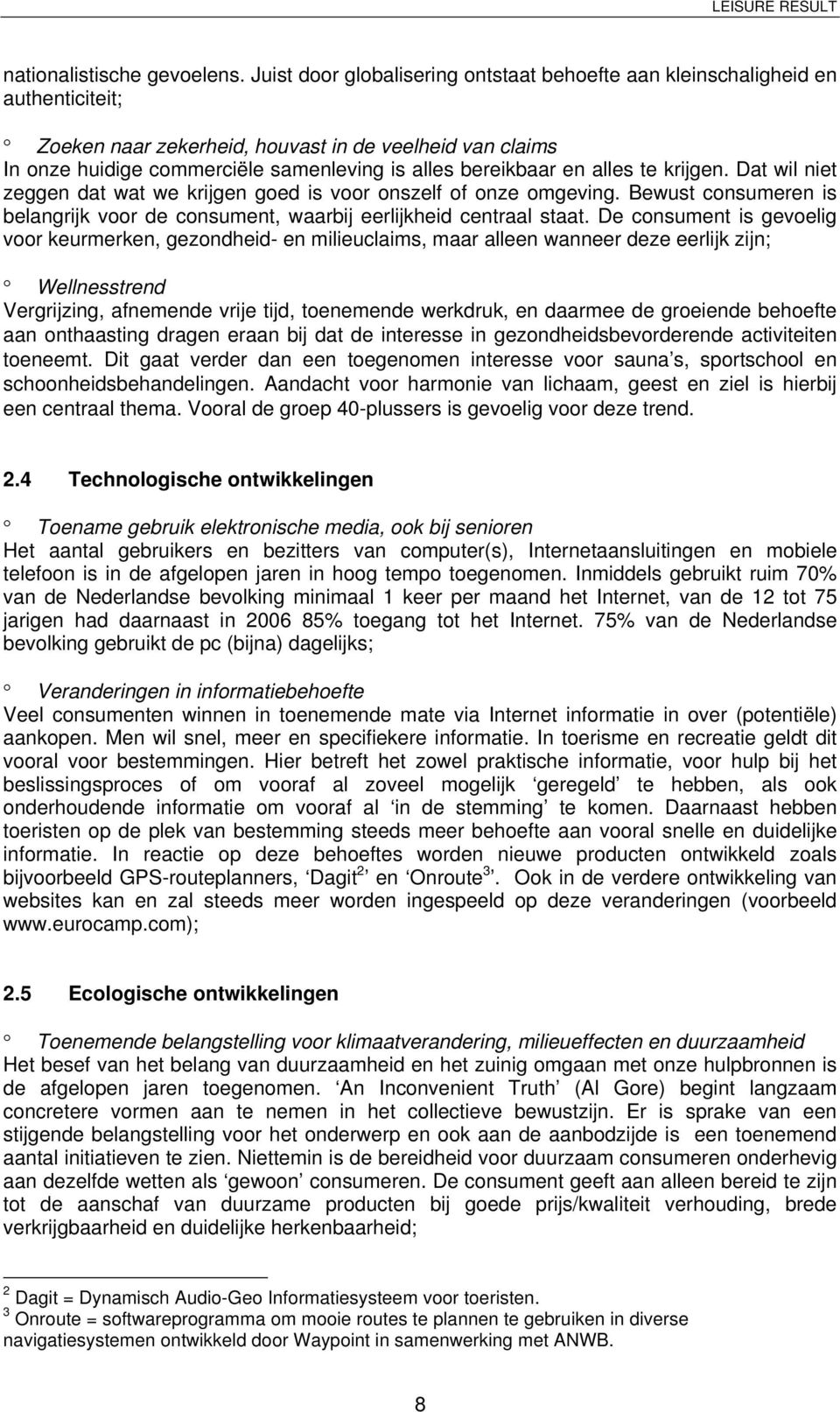 te krijgen. Dat wil niet zeggen dat wat we krijgen ged is vr nszelf f nze mgeving. Bewust cnsumeren is belangrijk vr de cnsument, waarbij eerlijkheid centraal staat.