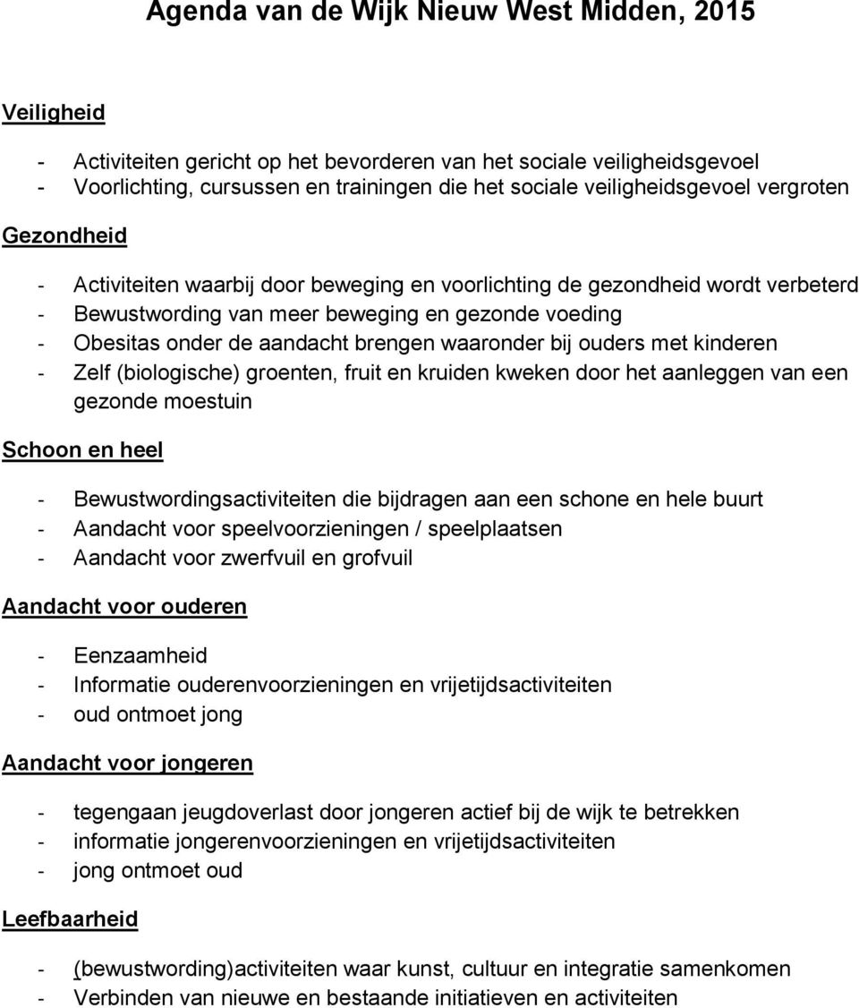 aandacht brengen waaronder bij ouders met kinderen - Zelf (biologische) groenten, fruit en kruiden kweken door het aanleggen van een gezonde moestuin Schoon en heel - Bewustwordingsactiviteiten die