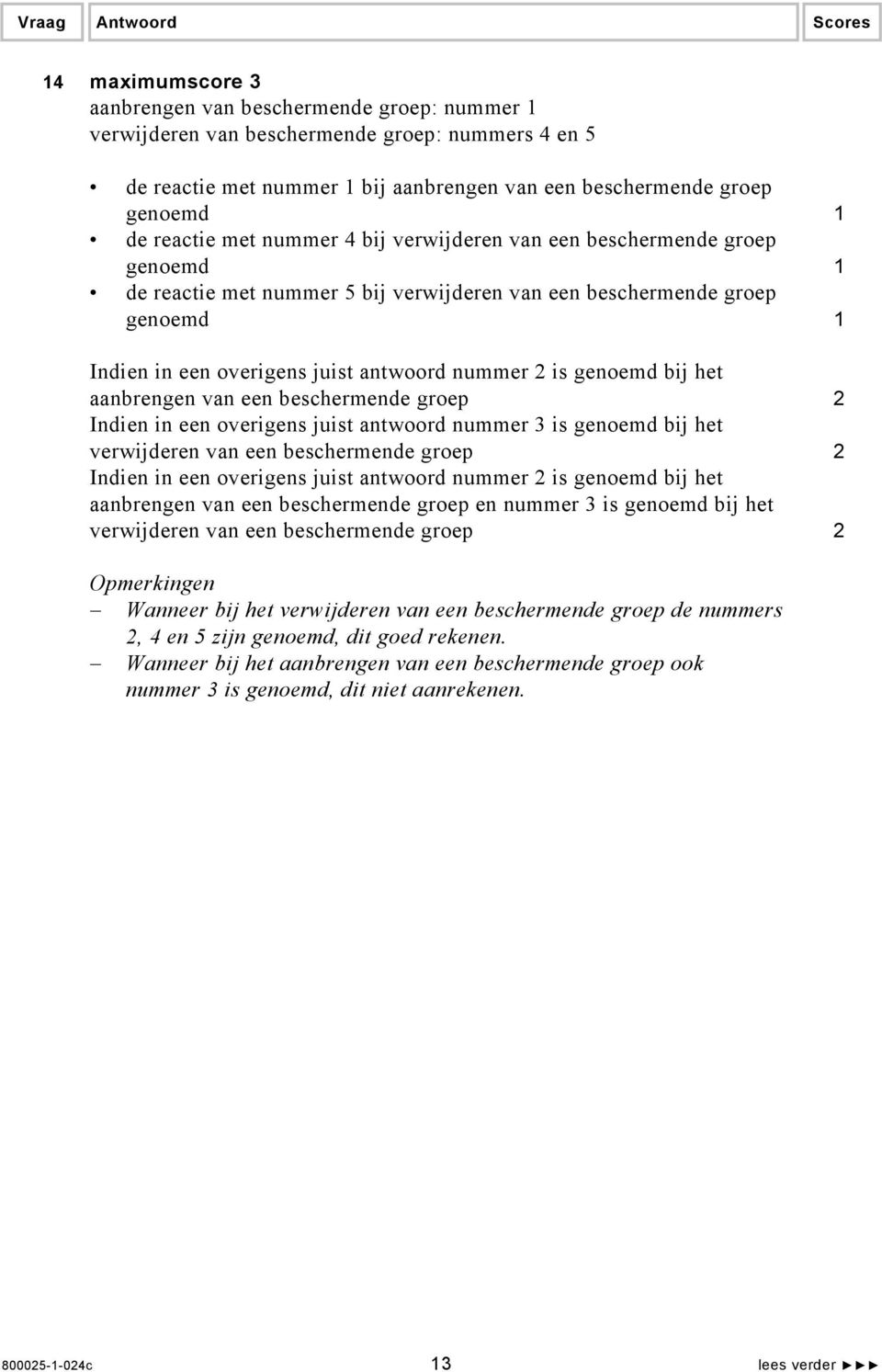 genoemd bij het aanbrengen van een beschermende groep 2 Indien in een overigens juist antwoord nummer 3 is genoemd bij het verwijderen van een beschermende groep 2 Indien in een overigens juist