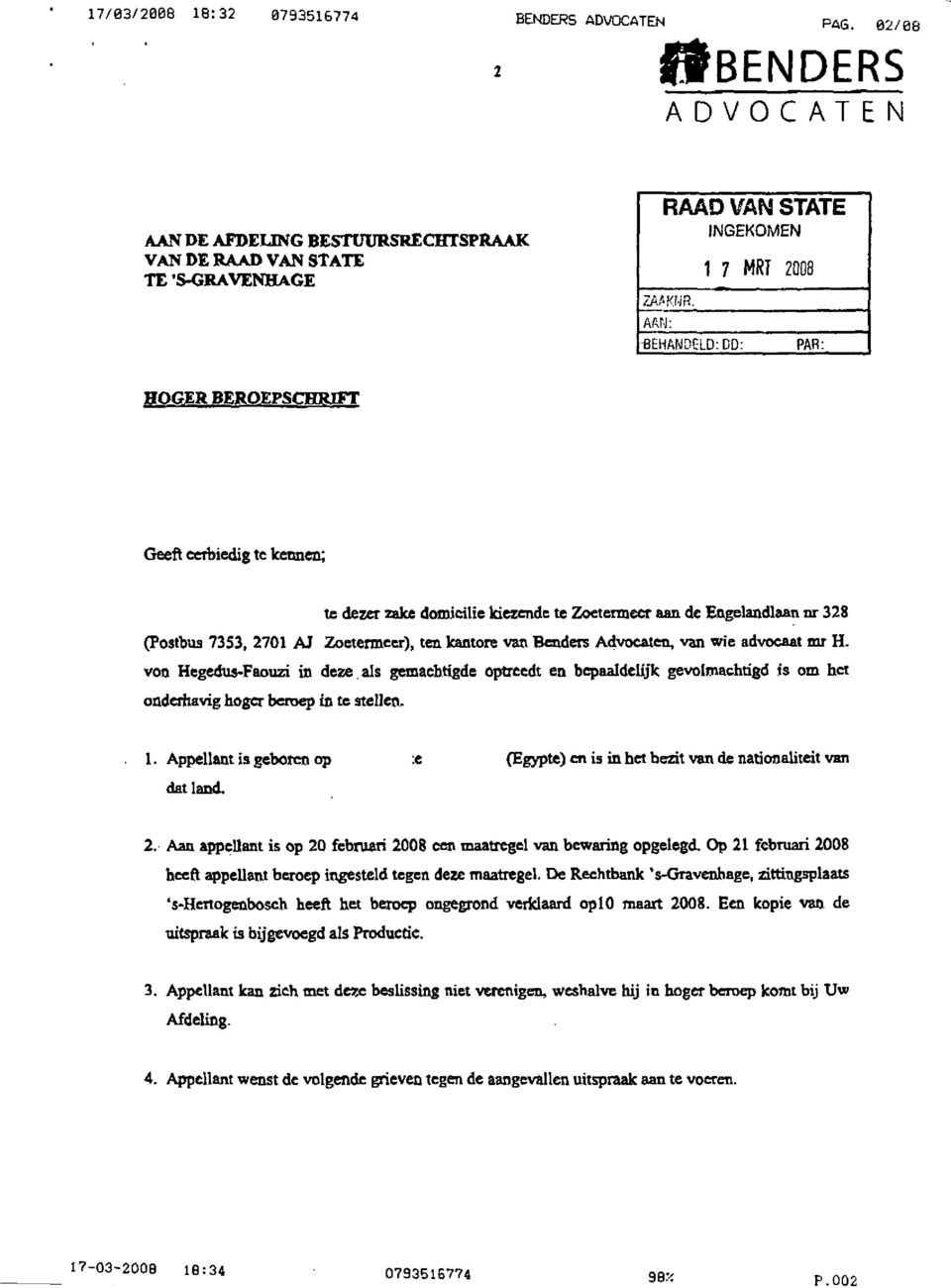 kantore van Benders Advocaten, van wie advocaat mr H. von Hegedus-Faouzi in deze als gemachtigde optreedt en bepaaldelijk gevolmachtigd is om het onderhavig hoger beroep in te stellen. 1.