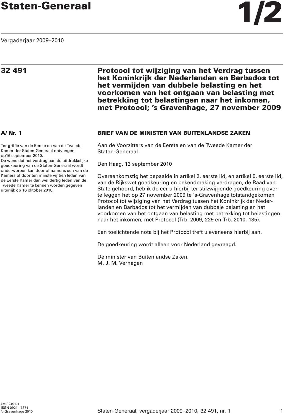 1 BRIEF VAN DE MINISTER VAN BUITENLANDSE ZAKEN Ter griffie van de Eerste en van de Tweede Kamer der Staten-Generaal ontvangen op16 september 2010.