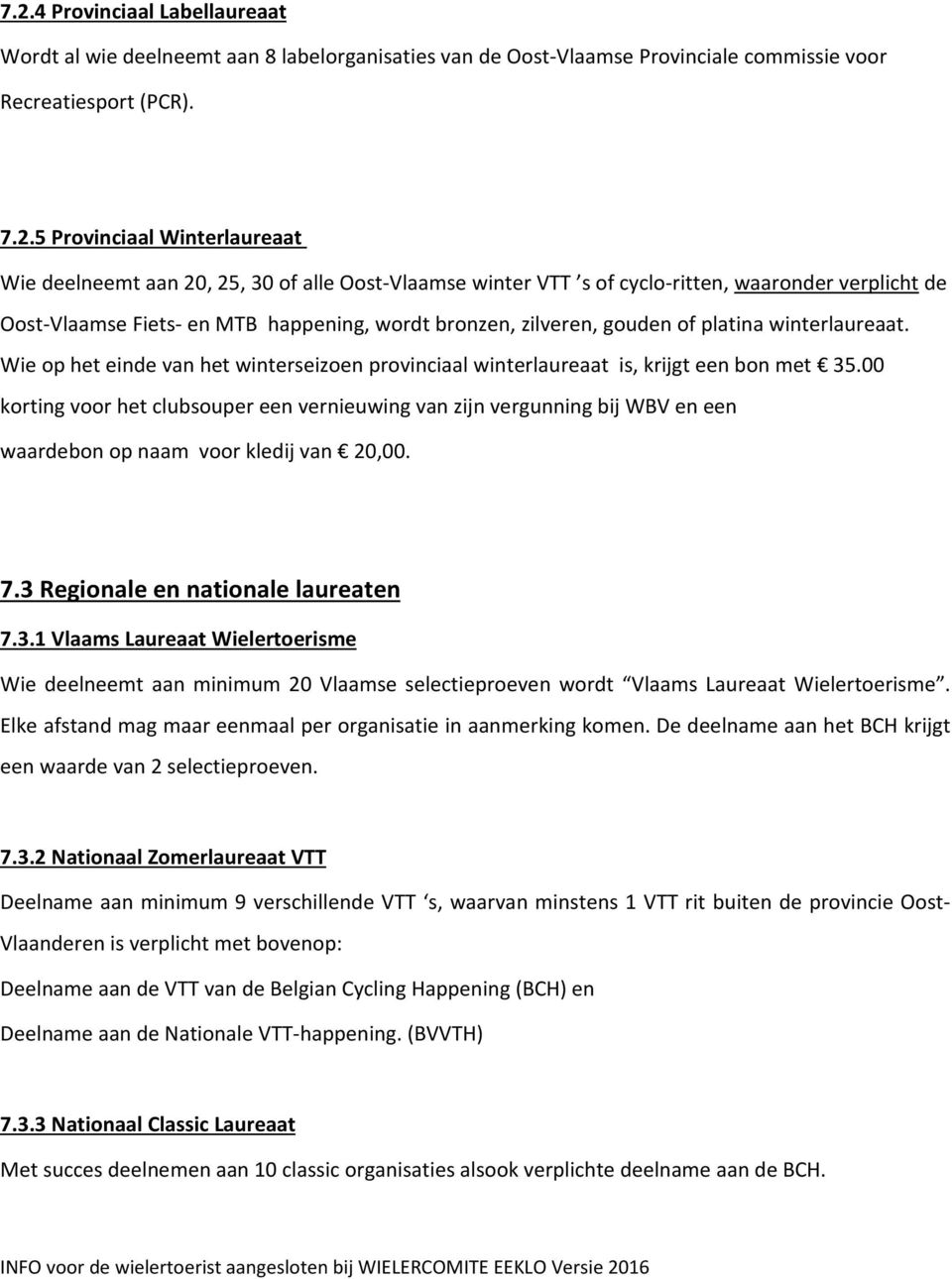 Wie op het einde van het winterseizoen provinciaal winterlaureaat is, krijgt een bon met 35.