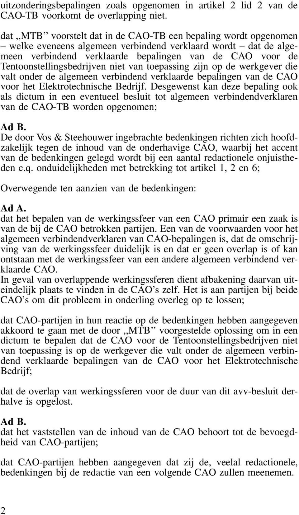 Tentoonstellingsbedrijven niet van toepassing zijn op de werkgever die valt onder de algemeen verbindend verklaarde bepalingen van de CAO voor het Elektrotechnische Bedrijf.