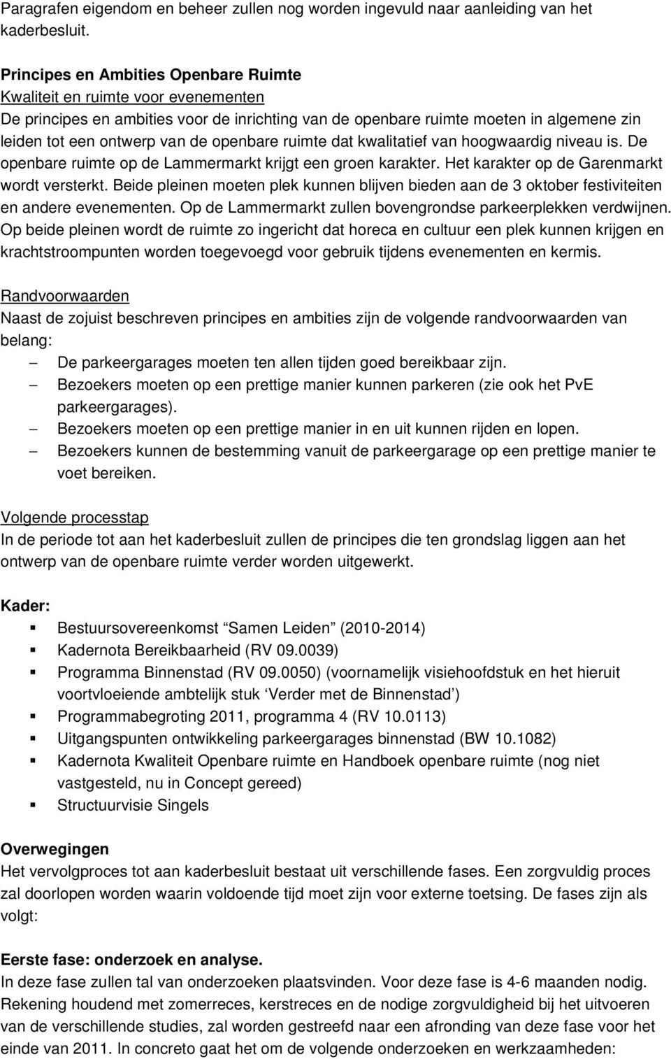 openbare ruimte dat kwalitatief van hoogwaardig niveau is. De openbare ruimte op de Lammermarkt krijgt een groen karakter. Het karakter op de Garenmarkt wordt versterkt.