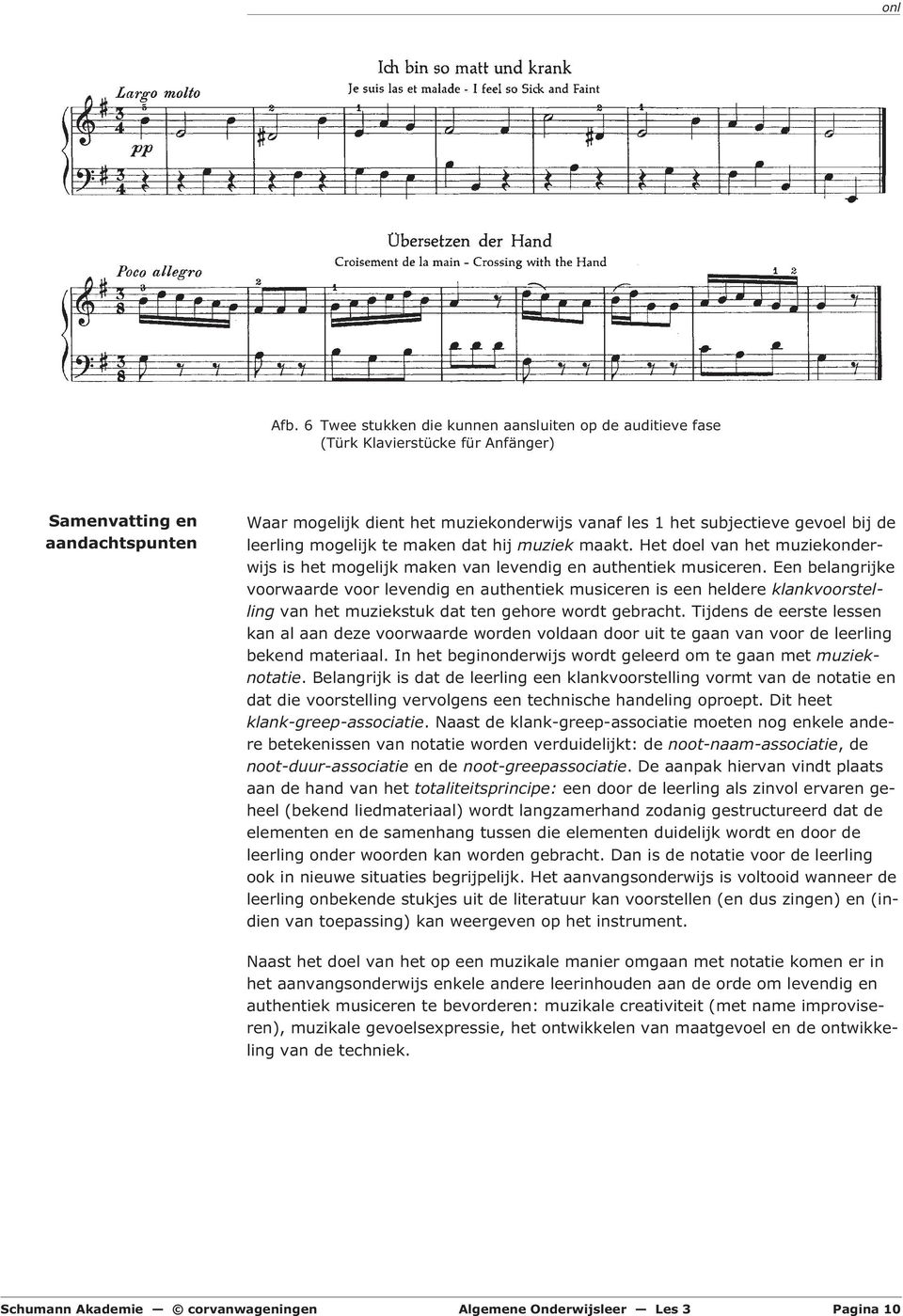 Een belangrijke voorwaarde voor levendig en authentiek musiceren is een heldere klankvoorstelling van het muziekstuk dat ten gehore wordt gebracht.
