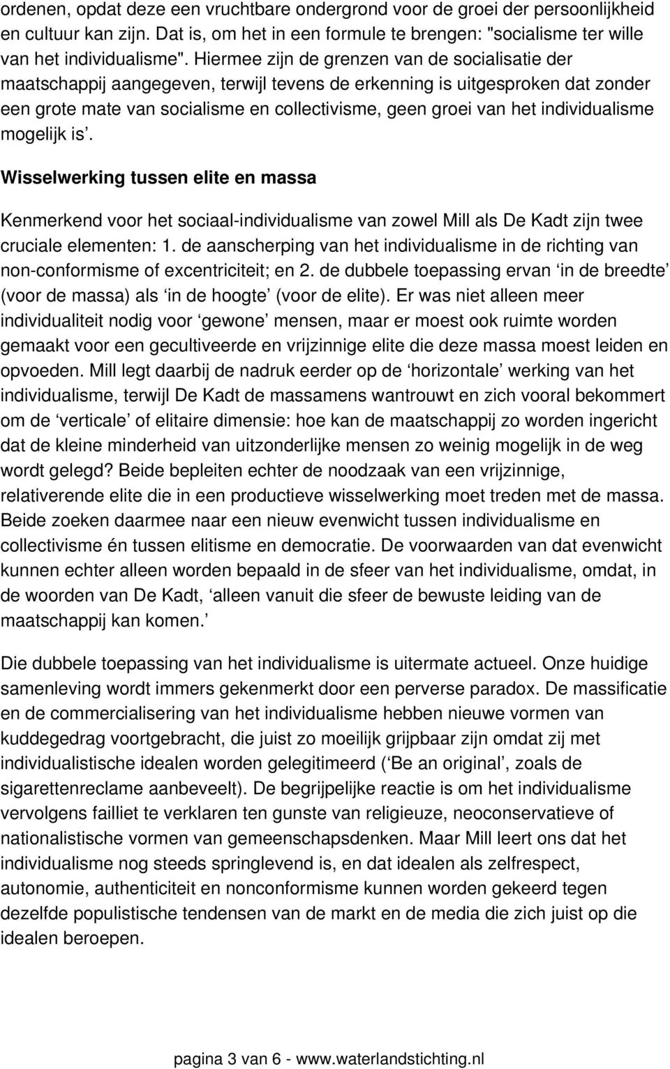 individualisme mogelijk is. Wisselwerking tussen elite en massa Kenmerkend voor het sociaal-individualisme van zowel Mill als De Kadt zijn twee cruciale elementen: 1.