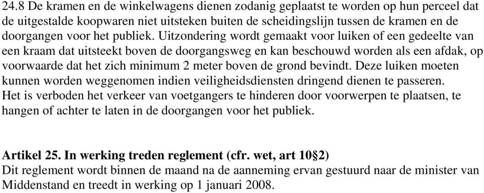 Uitzondering wordt gemaakt voor luiken of een gedeelte van een kraam dat uitsteekt boven de doorgangsweg en kan beschouwd worden als een afdak, op voorwaarde dat het zich minimum 2 meter boven de