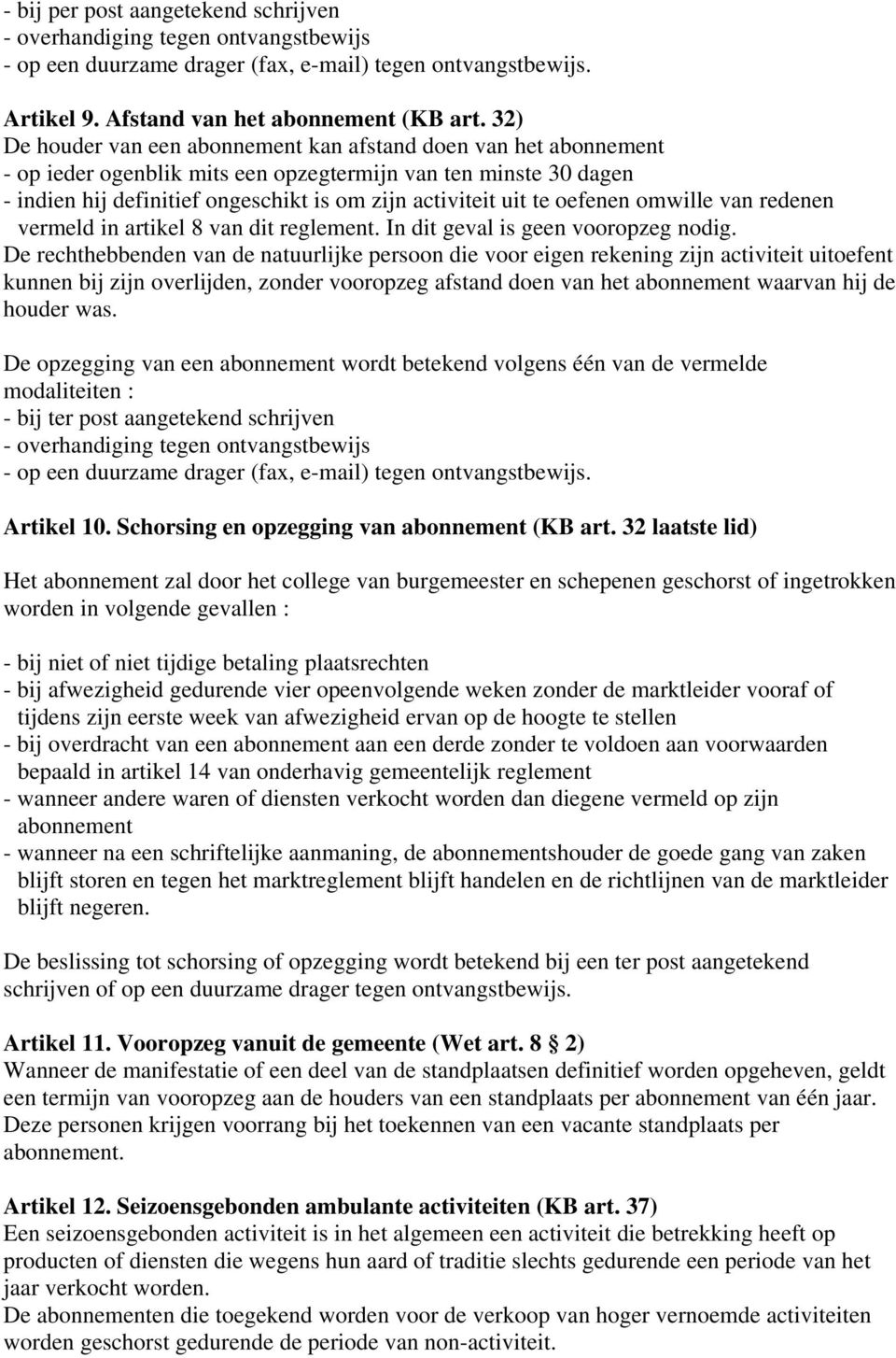 oefenen omwille van redenen vermeld in artikel 8 van dit reglement. In dit geval is geen vooropzeg nodig.