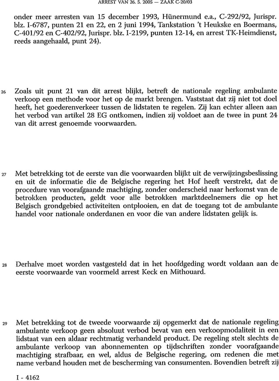 26 Zoals uit punt 21 van dit arrest blijkt, betreft de nationale regeling ambulante verkoop een methode voor het op de markt brengen.