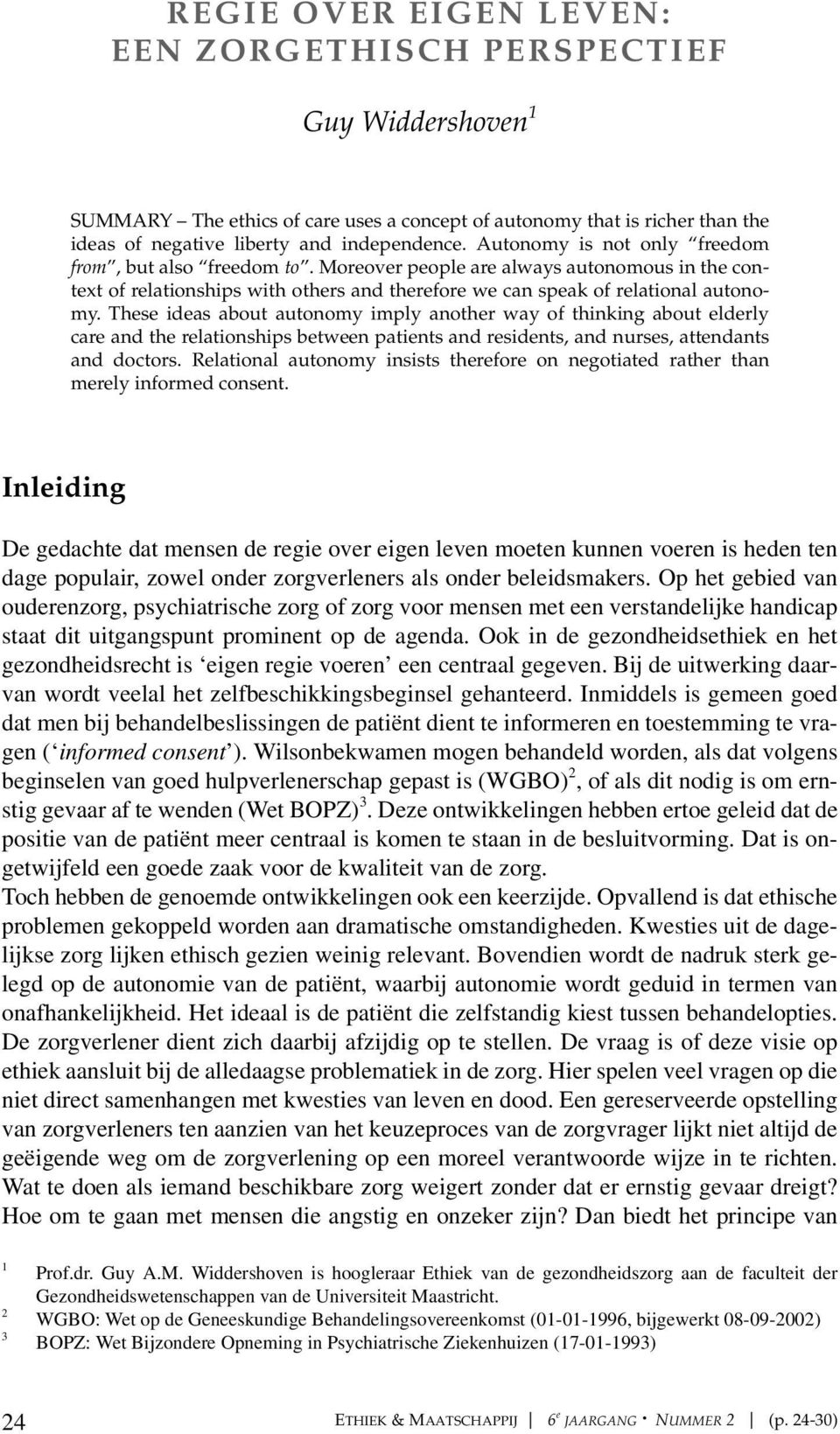 These ideas about autonomy imply another way of thinking about elderly care and the relationships between patients and residents, and nurses, attendants and doctors.