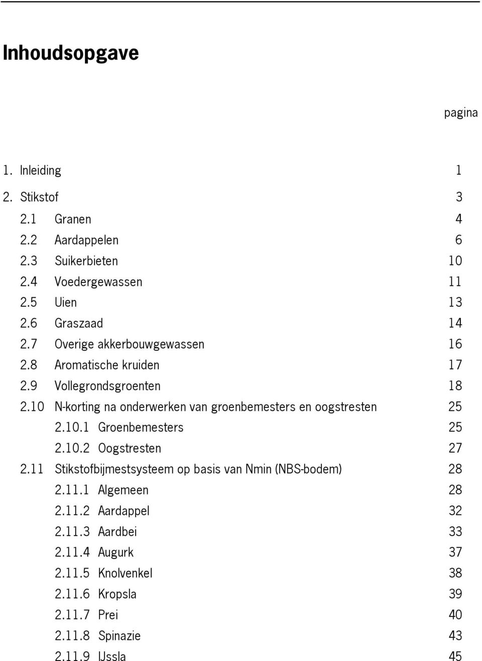 10 N-korting na onderwerken van groenbemesters en oogstresten 25 2.10.1 Groenbemesters 25 2.10.2 Oogstresten 27 2.