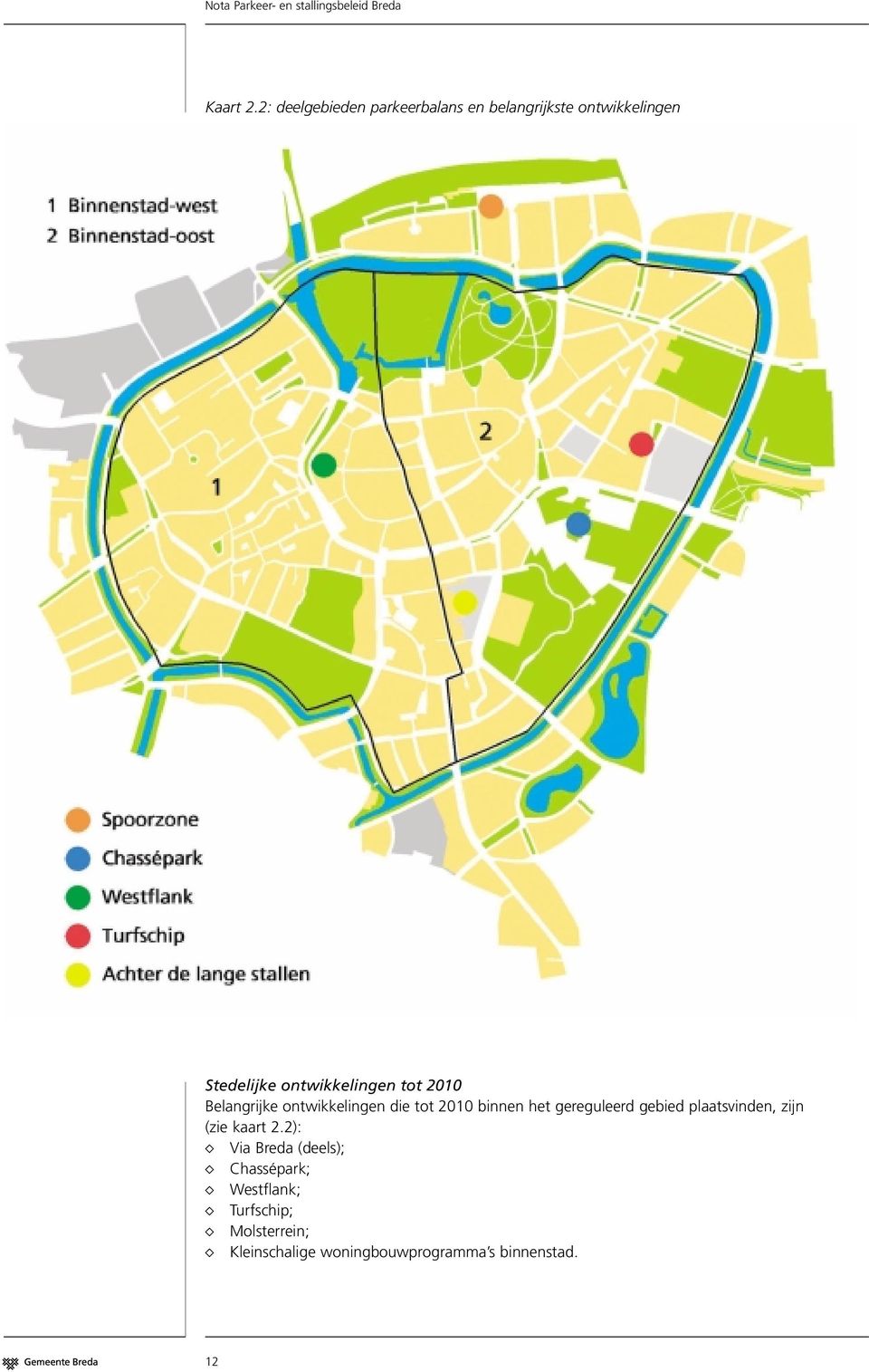 2010 Belangrijke ontwikkelingen die tot 2010 binnen het gereguleerd gebied plaatsvinden,