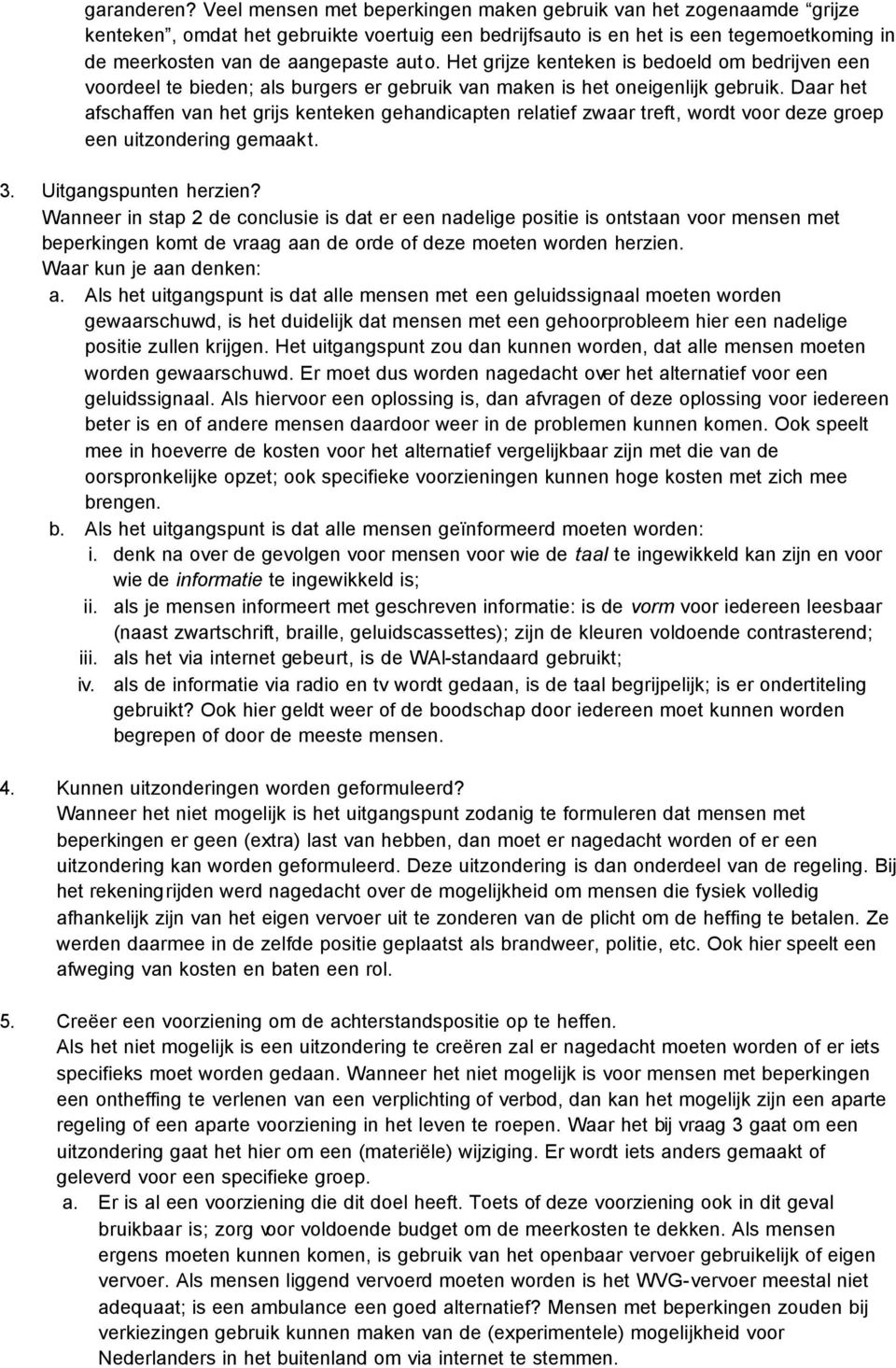 Het grijze kenteken is bedoeld om bedrijven een voordeel te bieden; als burgers er gebruik van maken is het oneigenlijk gebruik.