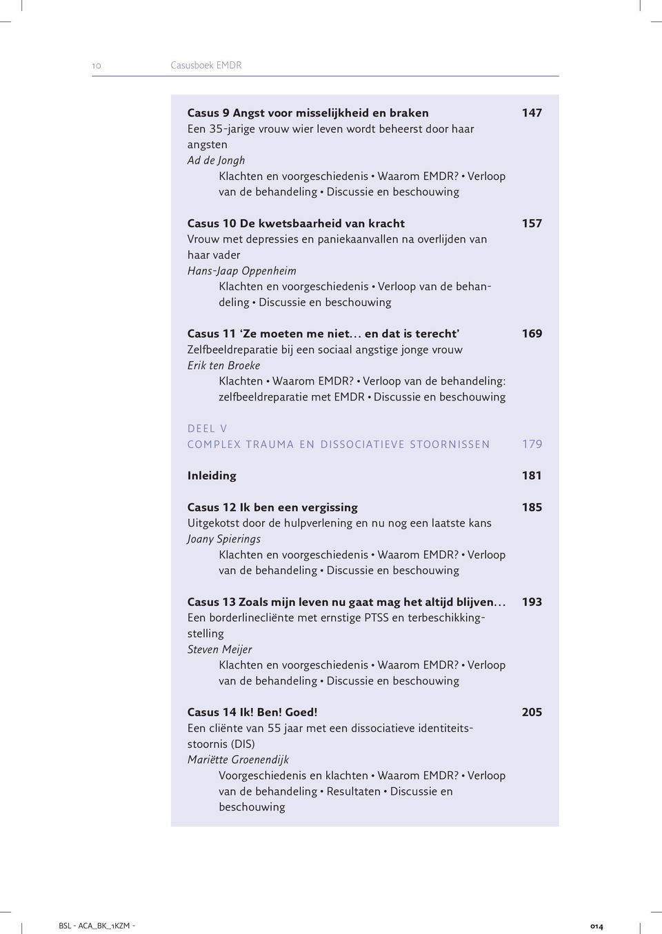 .. en dat is terecht 169 Zelfbeeldreparatie bij een sociaal angstige jonge vrouw Erik ten Broeke Klachten. Waarom EMDR?