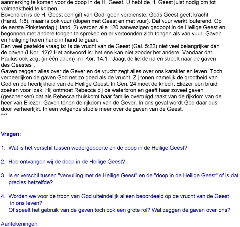 2) werden alle 120 aanwezigen gedoopt in de Heilige Geest en begonnen met andere tongen te spreken en er vertoonden zich tongen als van vuur. Gaven en heiliging horen hand in hand te gaan.