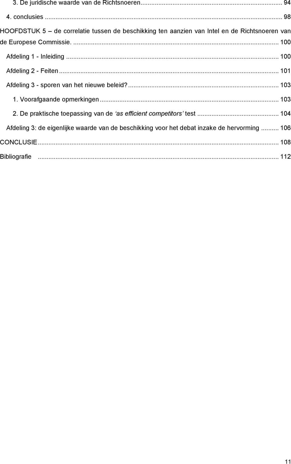 ... 100 Afdeling 1 - Inleiding... 100 Afdeling 2 - Feiten... 101 Afdeling 3 - sporen van het nieuwe beleid?... 103 1.