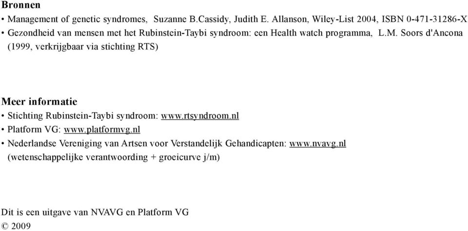 Soors d'ancona (1999, verkrijgbaar via stichting RTS) Meer informatie Stichting Rubinstein-Taybi syndroom: www.rtsyndroom.