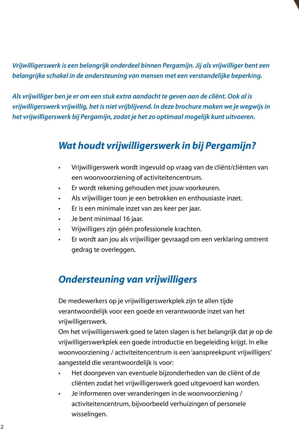 In deze brochure maken we je wegwijs in het vrijwilligerswerk bij Pergamijn, zodat je het zo optimaal mogelijk kunt uitvoeren. Wat houdt vrijwilligerswerk in bij Pergamijn?