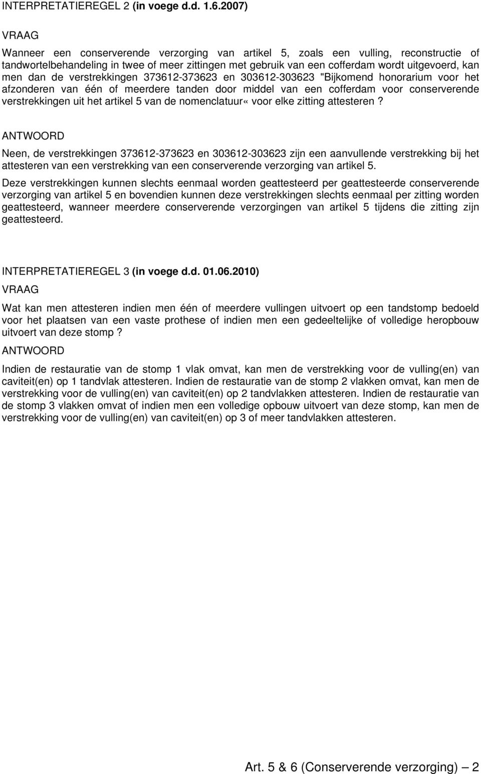 dan de verstrekkingen 373612-373623 en 303612-303623 "Bijkomend honorarium voor het afzonderen van één of meerdere tanden door middel van een cofferdam voor conserverende verstrekkingen uit het