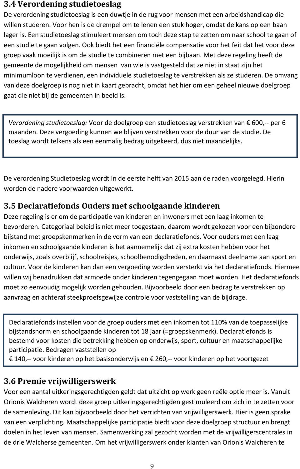 Een studietoeslag stimuleert mensen om toch deze stap te zetten om naar school te gaan of een studie te gaan volgen.