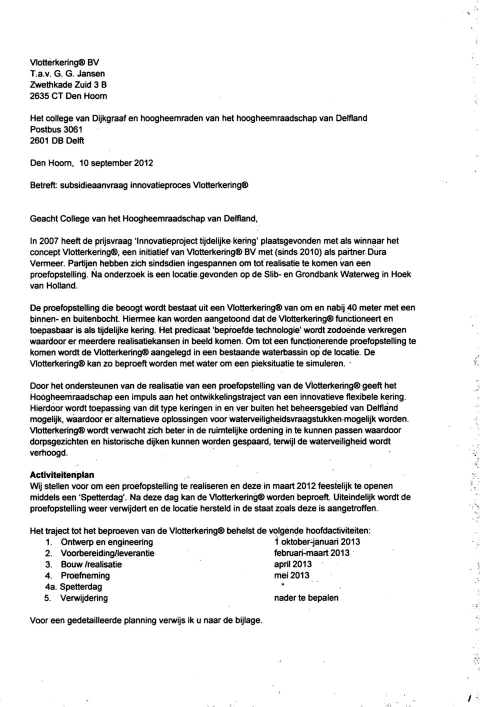 subsidieaanvraag innovatieproces Vlotterkering Geacht College van het Hoogheemraadschap van Delfland, In 2007 heeft de prijsvraag 'Innovatieproject tijdelijke kering' plaatsgevonden met als winnaar