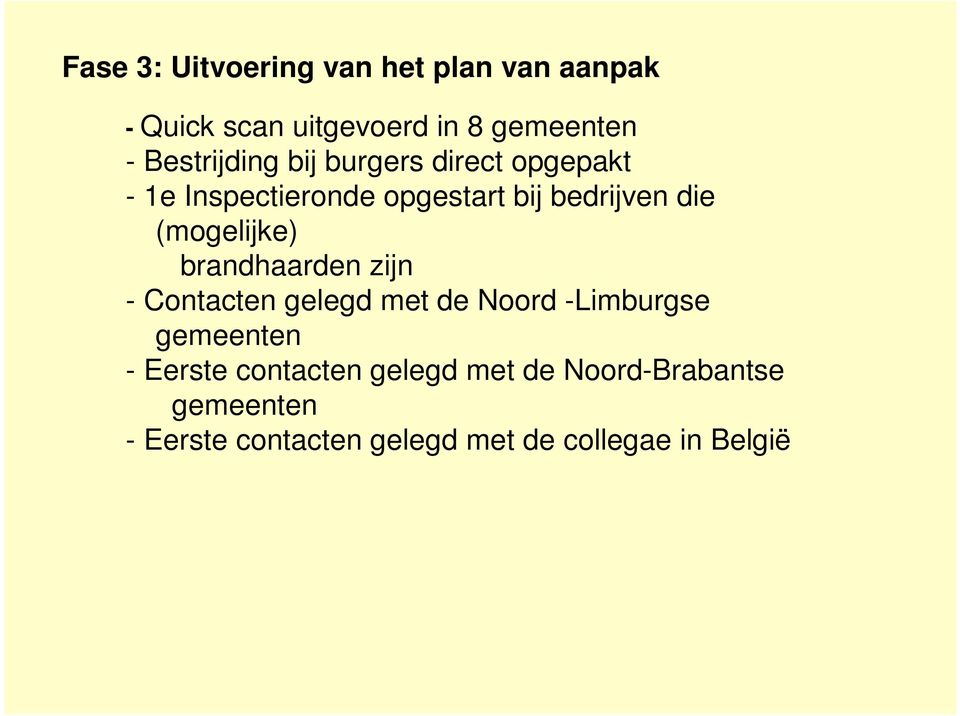 (mogelijke) brandhaarden zijn - Contacten gelegd met de Noord -Limburgse gemeenten - Eerste