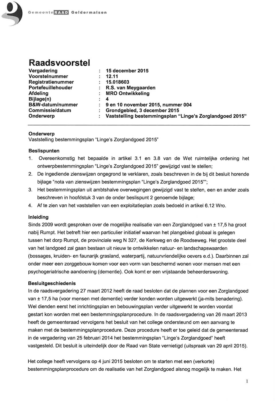 vn Meygrden MRO Ontwikkeling 4 9 en 10 november 2015, nummer 004 Grondgebied, 3 december 2015 Vststelling bestemmingspln "Linge's Zorglndgoed 2015" Ondenrerp Vststelling bestemmingspln "Linge's