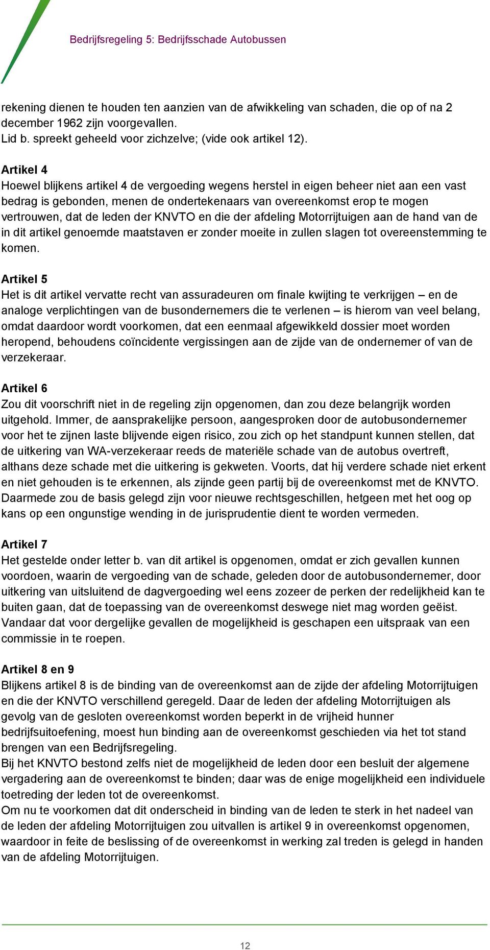 der KNVTO en die der afdeling Motorrijtuigen aan de hand van de in dit artikel genoemde maatstaven er zonder moeite in zullen slagen tot overeenstemming te komen.