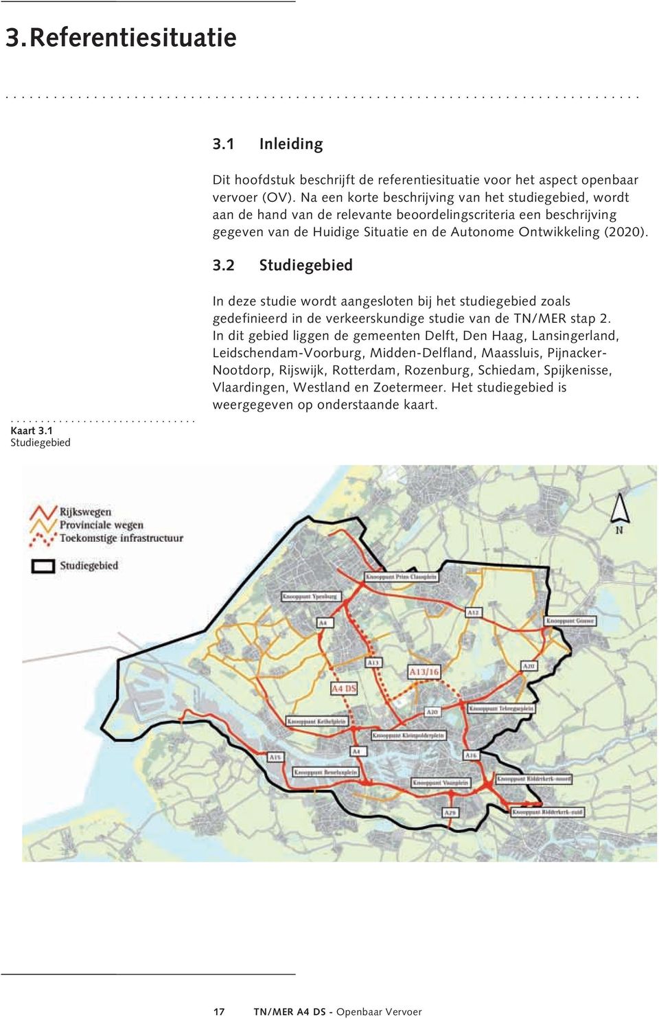 2 Studiegebied............................... Kaart 3.1 Studiegebied In deze studie wordt aangesloten bij het studiegebied zoals gedefinieerd in de verkeerskundige studie van de TN/MER stap 2.