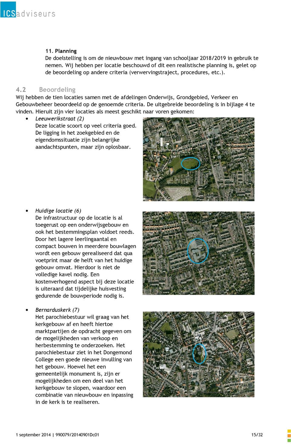 2 Beoordeling Wij hebben de tien locaties samen met de afdelingen Onderwijs, Grondgebied, Verkeer en Gebouwbeheer beoordeeld op de genoemde criteria.