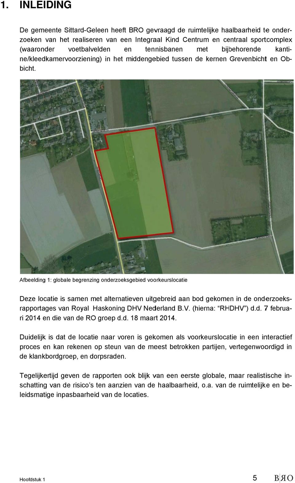 Afbeelding 1: globale begrenzing onderzoeksgebied voorkeurslocatie Deze locatie is samen met alternatieven uitgebreid aan bod gekomen in de onderzoeks- rapportages van Royal Haskoning DHV Nederland B.