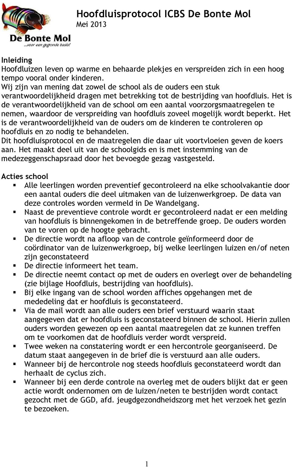 Het is de verantwoordelijkheid van de school om een aantal voorzorgsmaatregelen te nemen, waardoor de verspreiding van hoofdluis zoveel mogelijk wordt beperkt.