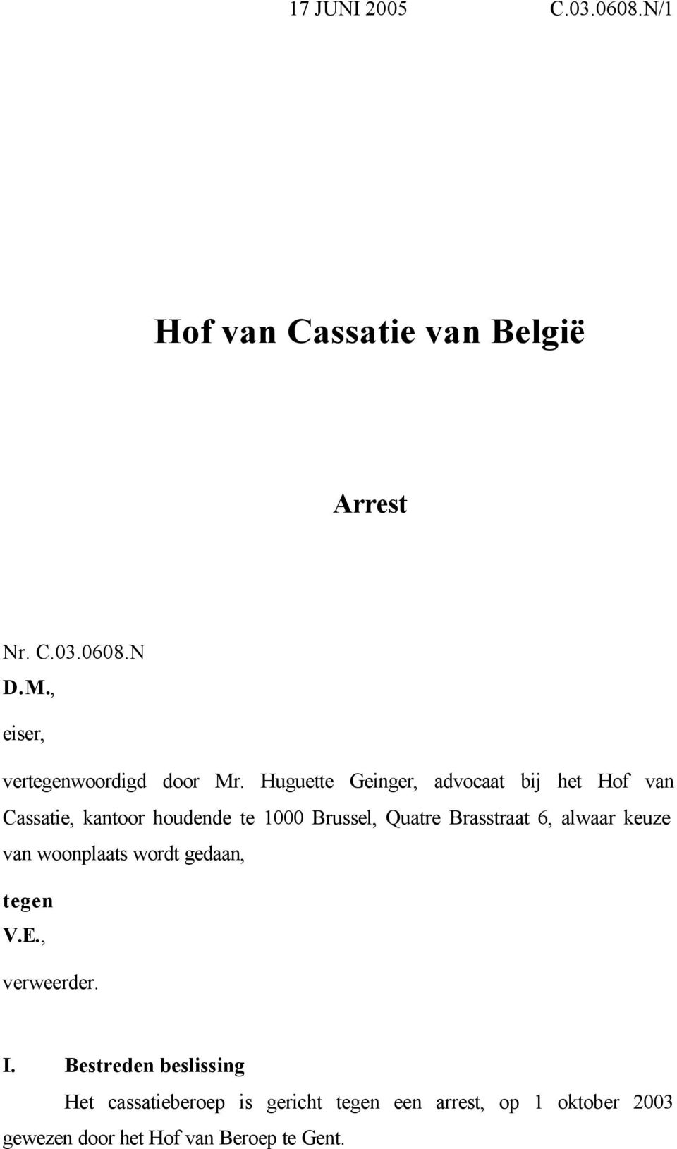 Huguette Geinger, advocaat bij het Hof van Cassatie, kantoor houdende te 1000 Brussel, Quatre Brasstraat