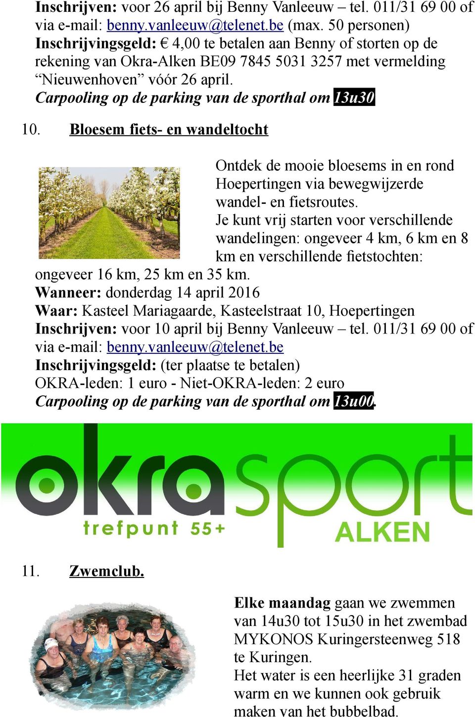 Carpooling op de parking van de sporthal om 13u30 10. Bloesem fiets- en wandeltocht Ontdek de mooie bloesems in en rond Hoepertingen via bewegwijzerde wandel- en fietsroutes.